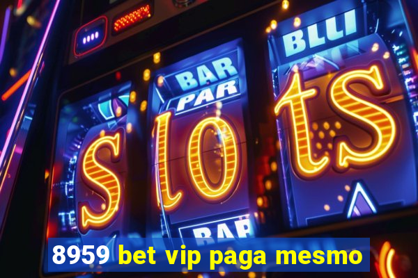 8959 bet vip paga mesmo